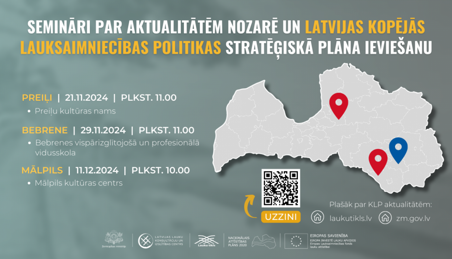  Semināri par nozares aktualitātēm un KLP stratēģiskā plāna ieviešanu:  Preiļi – 21.11.2024., plkst. 11:00, Preiļu kultūras nams Bebrene – 29.11.2024., plkst. 11:00, Bebrenes vispārizglītojošā un profesionālā vidusskola Mālpils – 11.12.2024., plkst. 10:00, Mālpils kultūras centrs Plašāk: laukuTIKLS.lv | zm.gov.lv